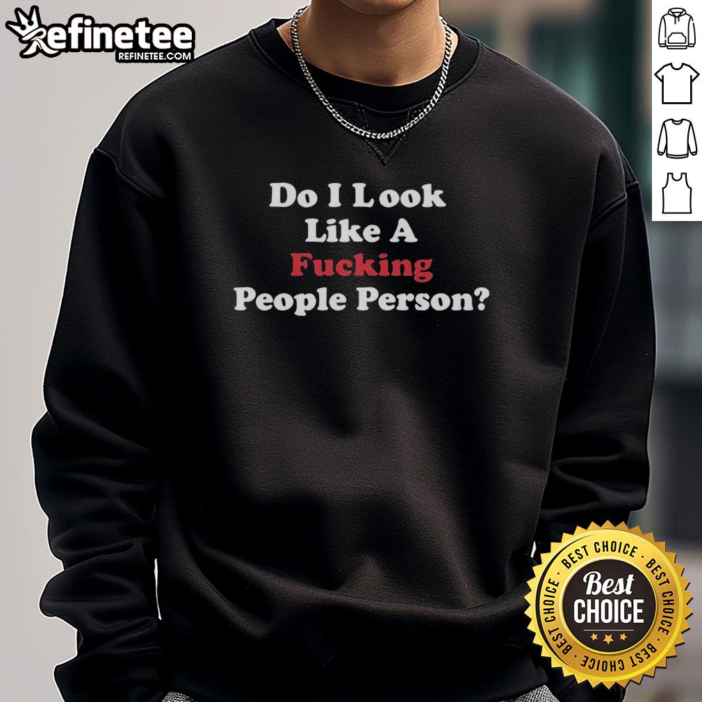 Official Do I Look Like A F*cking People Person Sweatshirt in black, featuring bold text and a comfortable fit.