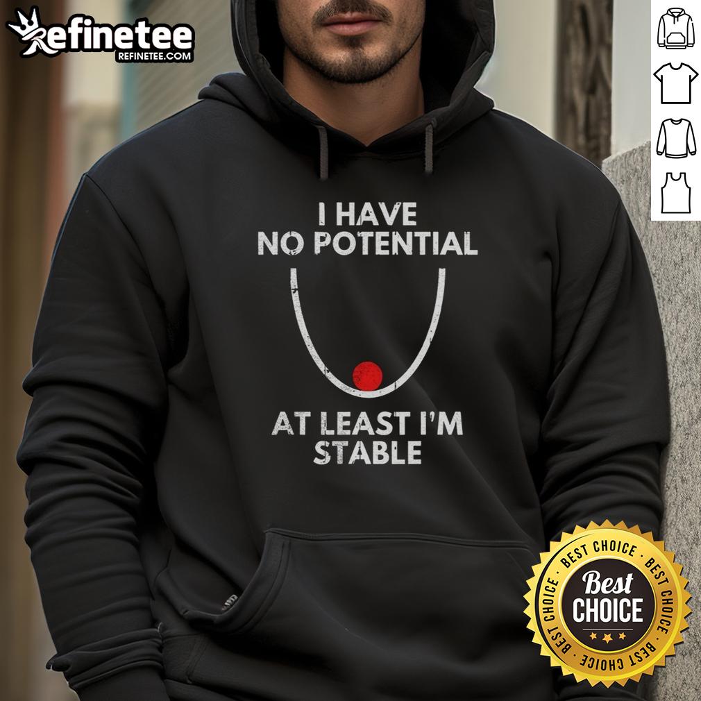 Official 'I Have No Potential, At Least I'm Stable' Hoodie in stylish design, perfect for casual wear and self-expression.