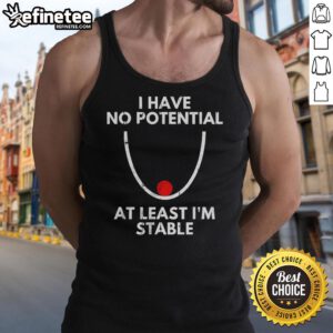 Alt Text: Official I Have No Potential At Least I'm Stable tank top featuring a humorous design for casual wear.