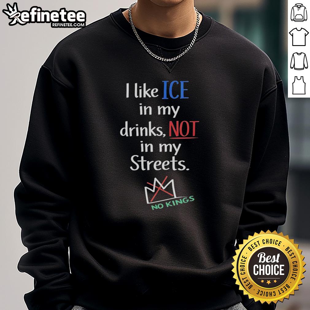 Official 'I Like Ice In My Drinks, Not In My Streets' sweatshirt showcasing a unique design for casual wear.