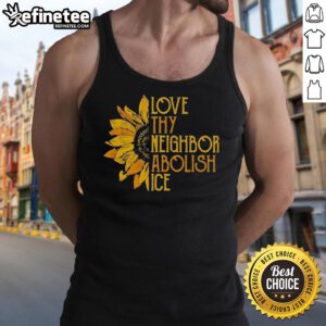 Pretty Love Thy Neighbor Abolish ICE Sunflower Tank Top featuring a vibrant sunflower design and a bold message.
