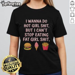 Top I Wanna Do Hot Girl Shit Tee for ladies, featuring a playful design perfect for confident, fun-loving women.