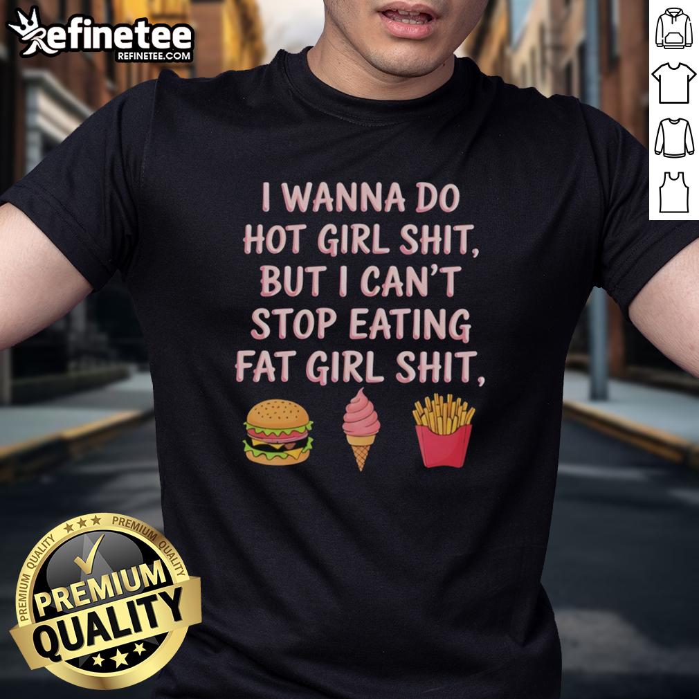 Top I Wanna Do Hot Girl Shit But I Can'T Stop Eating Fat Girl Shit T-Shirt design featuring bold typography and vibrant colors.