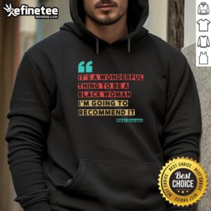 Alt Text: Black woman wearing a It's a Wonderful Thing to Be a Black Woman hoodie by Nikki Giovanni, showcasing empowerment.