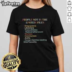 Top People Not in the Epstein Files quotes on a stylish ladies tee, perfect for statement fashion and awareness.