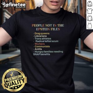 Top People Not In The Epstein Files Quotes T-Shirt featuring bold text and unique design for awareness and discussion.