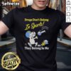 Alt Text: Top Snoopy and Woodstock T-shirt with 'Drugs Don't Belong In Sports, They Belong In My Me' slogan for sports fans.