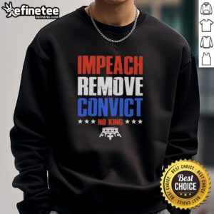 Alt Text: Hot Impeach Remove Convict No Kings In America Sweatshirt featuring bold political statement and stylish design.