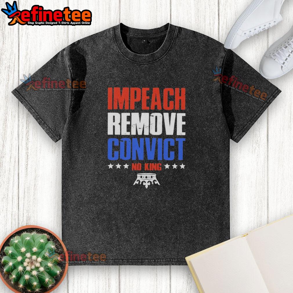 Alt Text: Hot Impeach Remove Convict No Kings In America washed t-shirt showcasing a bold political statement design.