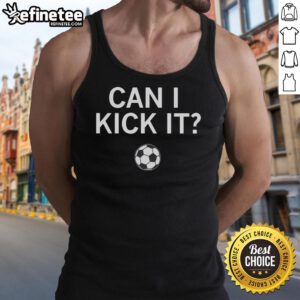 Nice Can I Kick It Soccer Tank Top featuring a stylish design perfect for soccer enthusiasts and casual wear.