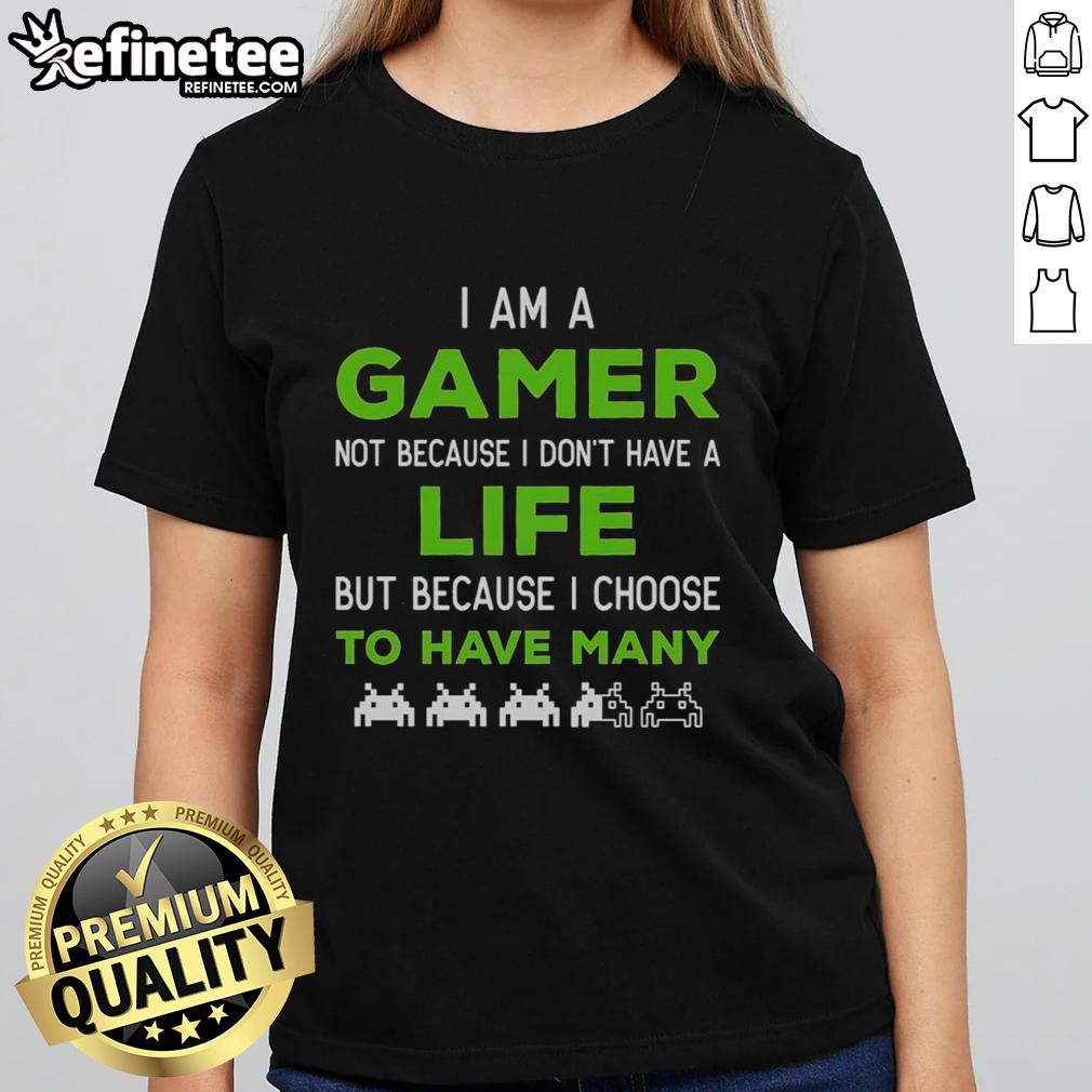 Nice I Am A Gamer Not Because I Don't Have A Life Ladies Tee featuring a fun gaming quote on a stylish shirt.