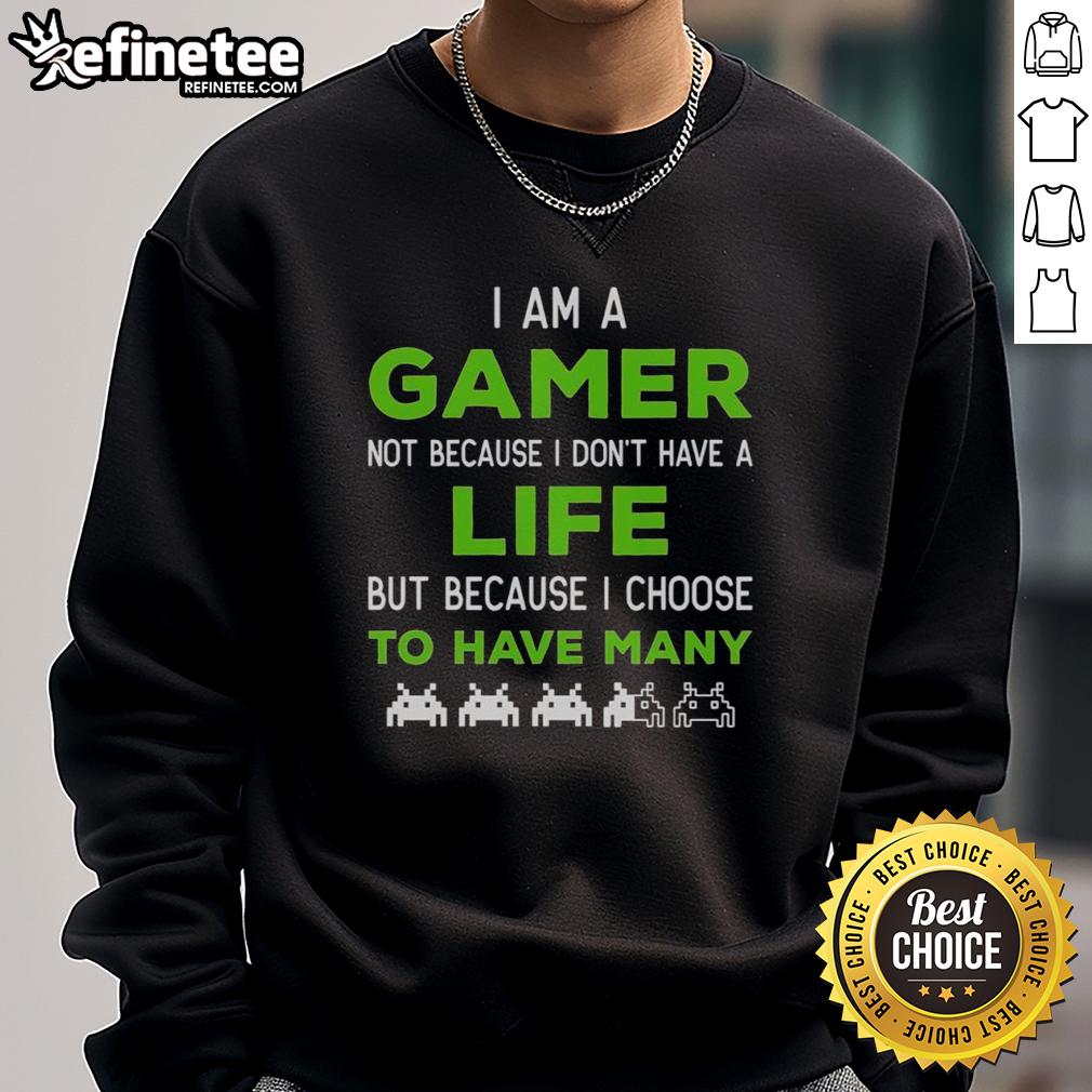 Cozy sweatshirt with 'Nice, I Am A Gamer Not Because I Dont Have A Life' print, perfect for gaming enthusiasts.