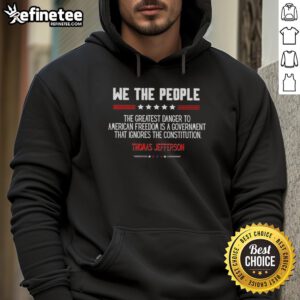 Thomas Jefferson hoodie featuring quote on government and freedom, highlighting the importance of the Constitution.