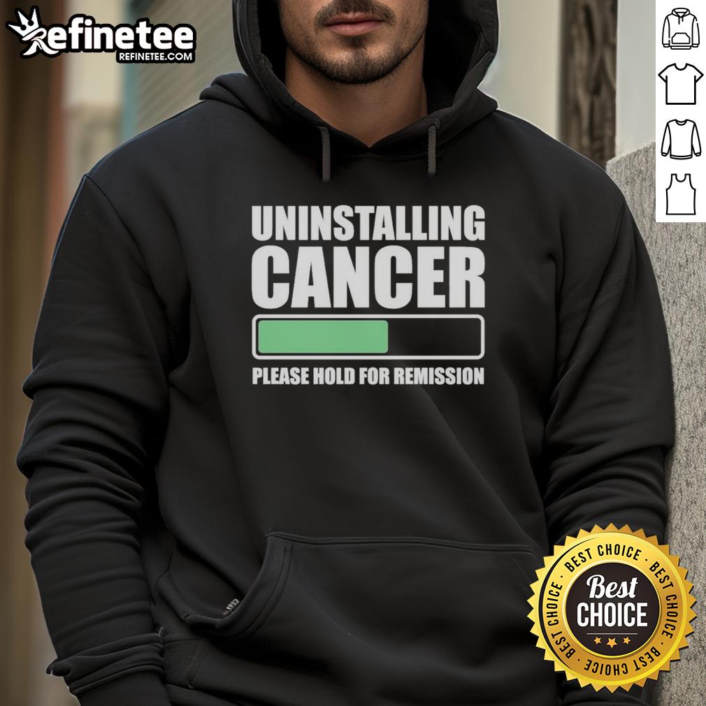 Nice Uninstalling Cancer hoodie design, featuring a playful graphic that promotes hope and remission awareness.