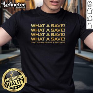 Nice What A Save T-Shirt featuring bold text and a fun design, perfect for gamers. Chat Disabled for 4 Seconds theme.
