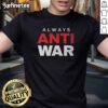 Official Always Anti War T-Shirt featuring a bold peace message, perfect for promoting anti-war activism and support.