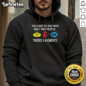 Official You Can't Do DSC With Only Two People Hoodie featuring three augments design on a stylish black background.