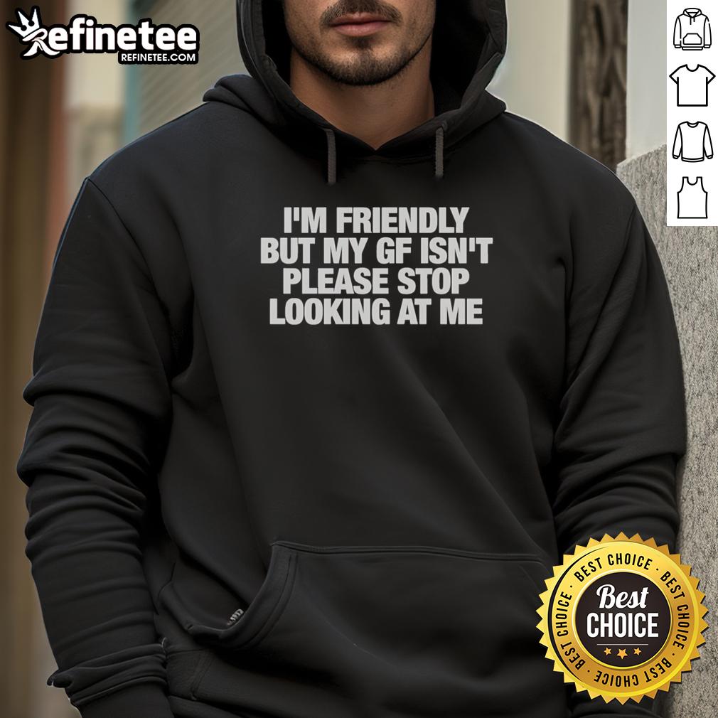 Original Im Friendly But My GF Isn't Hoodie with playful text design, perfect for casual wear and expressing personality.