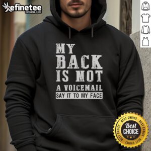 Original My Back Is Not A Voicemail Say It To My Face Hoodie in black, featuring bold text design on the front.