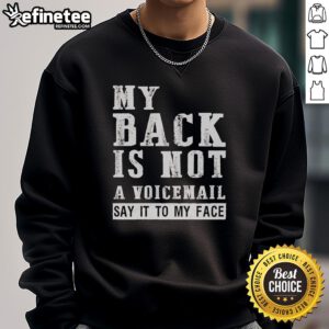 Original My Back Is Not A Voicemail Say It To My Face sweatshirt in stylish design, perfect for bold statement fashion.