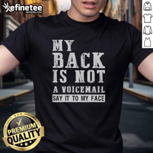 Alt Text: Original My Back Is Not A Voicemail Say It To My Face T-Shirt featuring bold text design on a casual tee.