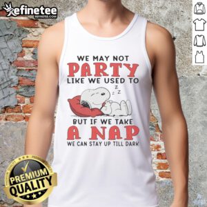 Original Snoopy tank top featuring 'We May Not Party Like We Used To' quote, perfect for cozy naps and casual wear.