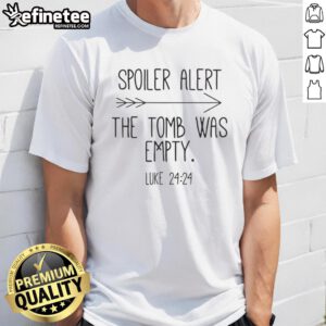 Original Spoiler Alert The Tomb Was Empty T-Shirt featuring a bold graphic design and a humorous message for fans.