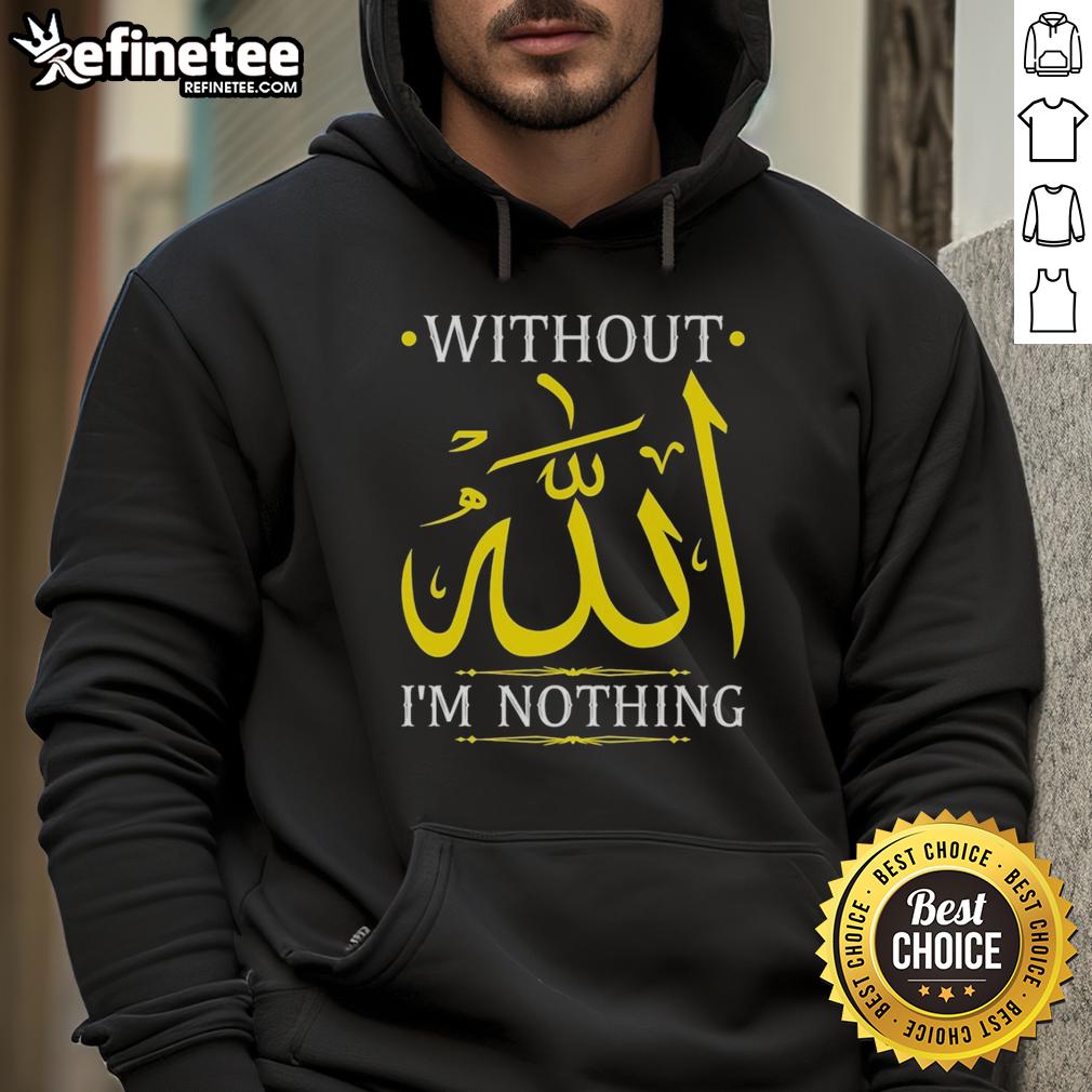 Stylish Islamic Muslima Ramadan hoodie featuring 'Without Allah I'm Nothing' design, perfect for faith-inspired fashion.