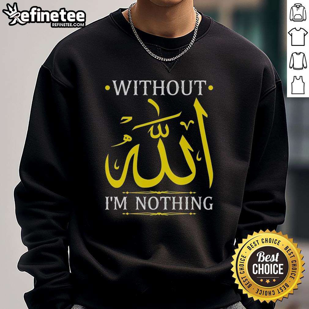 Original 'Without Allah, I'm Nothing' Islamic Muslima Ramadan sweatshirt in black, showcasing faith and style.