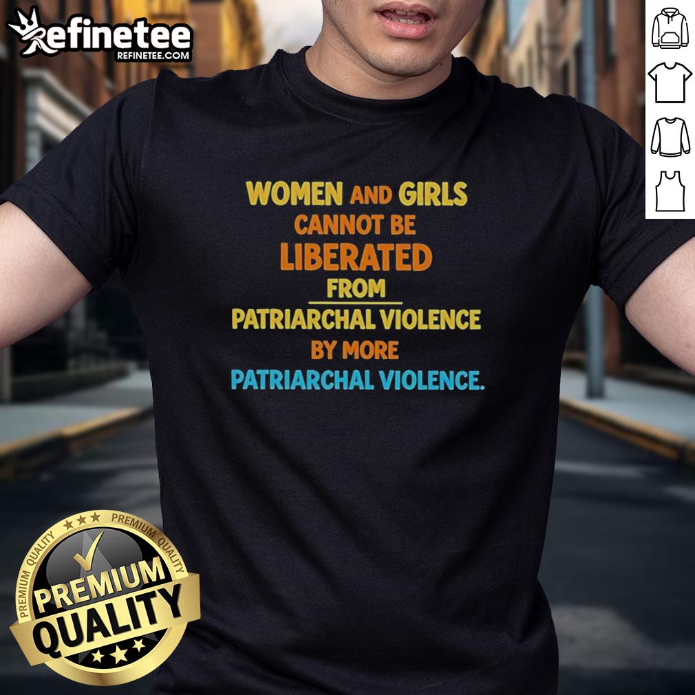 Original Women And Girls Cannot Be Liberated From Patriarchal Violence T-Shirt design promoting anti-violence message.