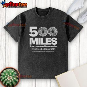 Premium washed t-shirt featuring a fun design: '500 Miles If Measured in Corn Cobs,' perfect for corn lovers.