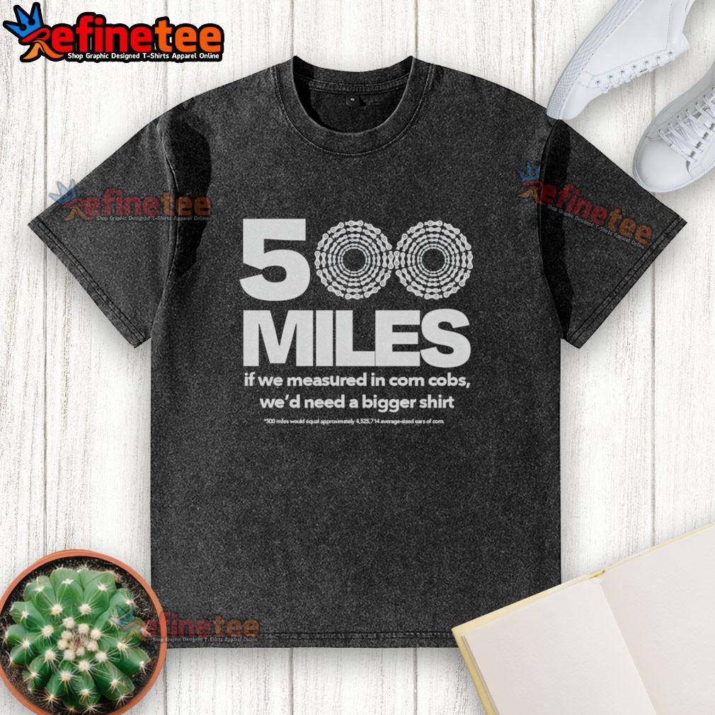 Premium washed t-shirt featuring a fun design: '500 Miles If Measured in Corn Cobs,' perfect for corn lovers.