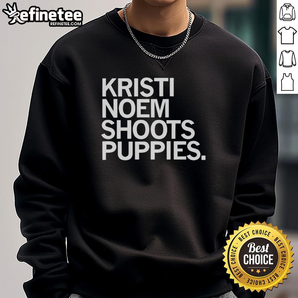 Premium Kristi Noem shoots puppies sweatshirt featuring a cute puppy design, perfect for animal lovers.