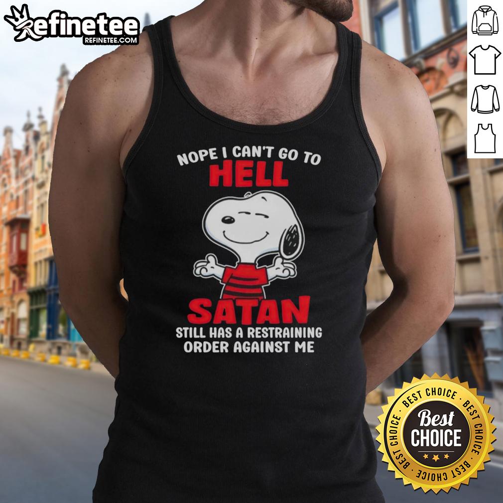 Premium Snoopy tank top featuring 'Nope, I Can't Go To Hell, Satan Still Has A Restraining Order Against Me' design.