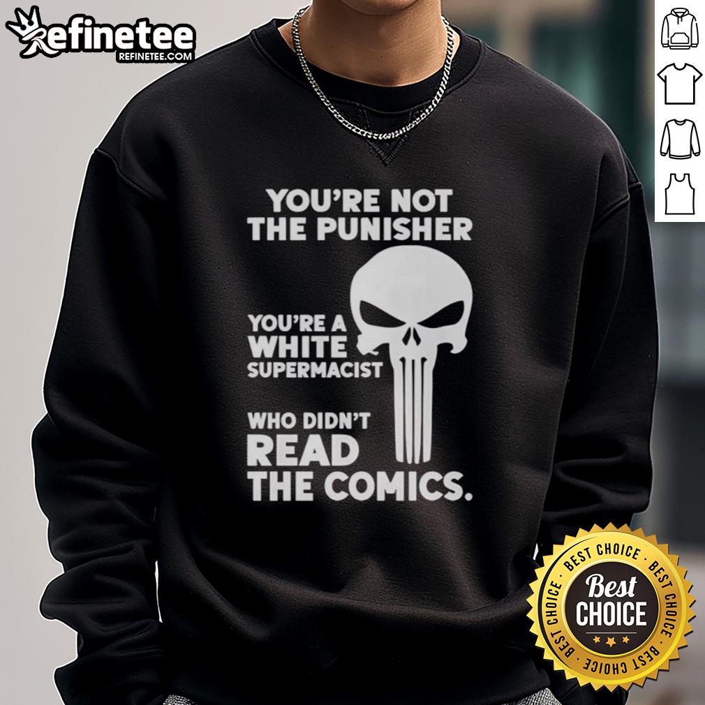 Alt Text: Premium You're Not The Punisher, You're A White Supremacist sweatshirt showcasing bold graphic design and style.