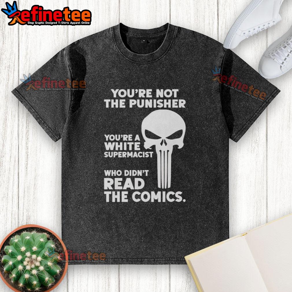 Premium 'You're Not The Punisher, You're A White Supremacist' washed t-shirt for bold fashion statements.