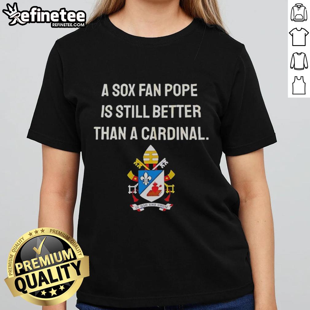 Top A Sox Fan Pope meme on a ladies tee, humorously claiming he's better than a Cardinal fan.
