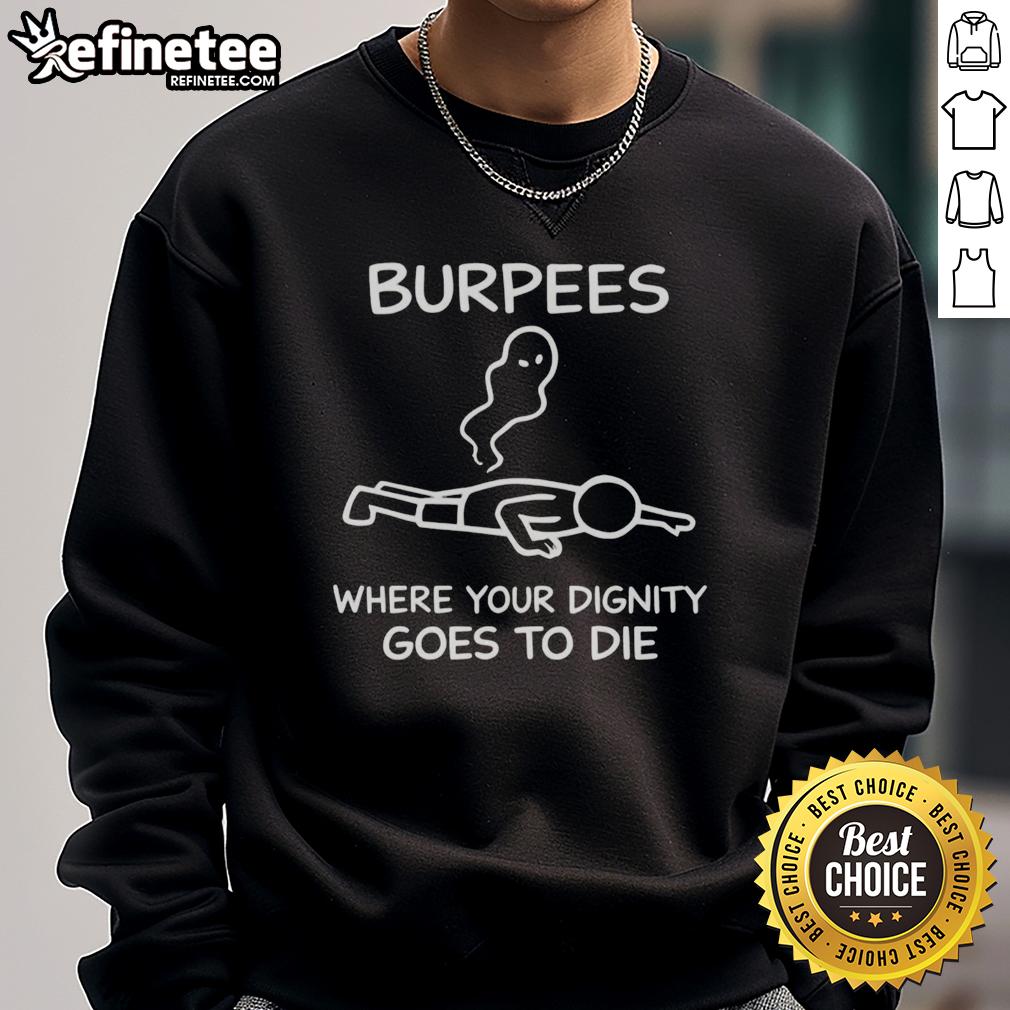 Top Burpees Where Your Dignity Goes to Die Sweatshirt featuring a playful fitness graphic on a cozy fabric.