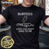 Top Burpees Where Your Dignity Goes To Die T-Shirt design featuring a humorous fitness slogan for workout enthusiasts.