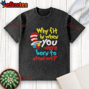Top Dr. Seuss 'Why Fit In? Born to Stand Out' washed t-shirt featuring vibrant colors and playful typography.
