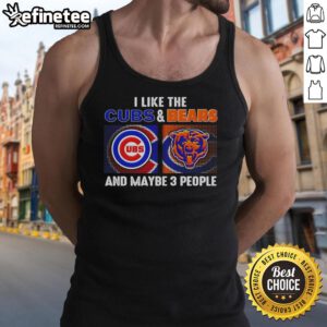 Tank top featuring a humorous design: 'I Like The Chicago Cubs And Chicago Bears And Maybe 3 People'.
