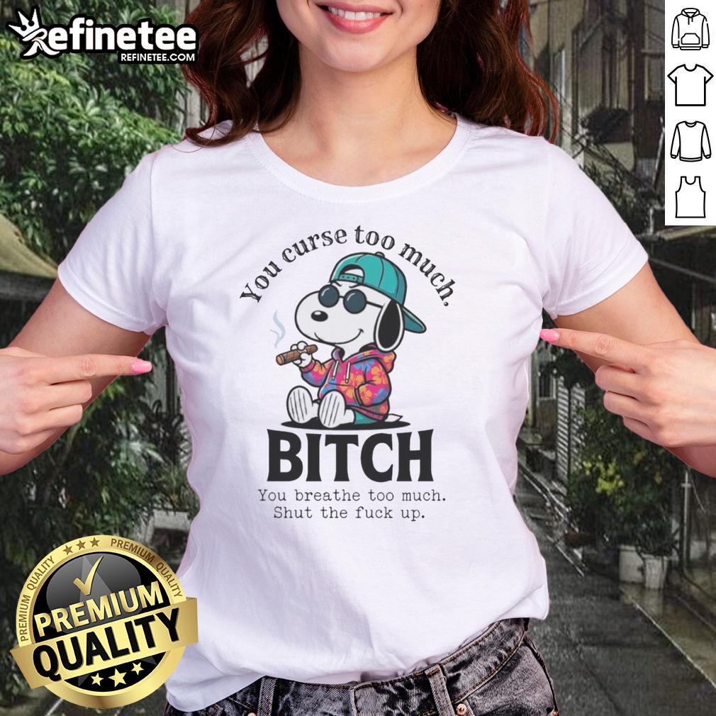 Funny ladies tee featuring Snoopy with the phrase 'You Curse Too Much, Shut The Fck Up' - perfect for casual wear.