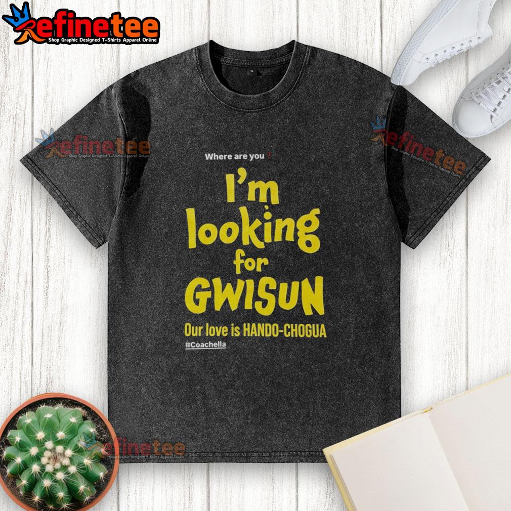 Good Where Are You I'm Looking For Gwisun Our Love Is Hando Chogua washed t-shirt in casual style and vibrant colors.