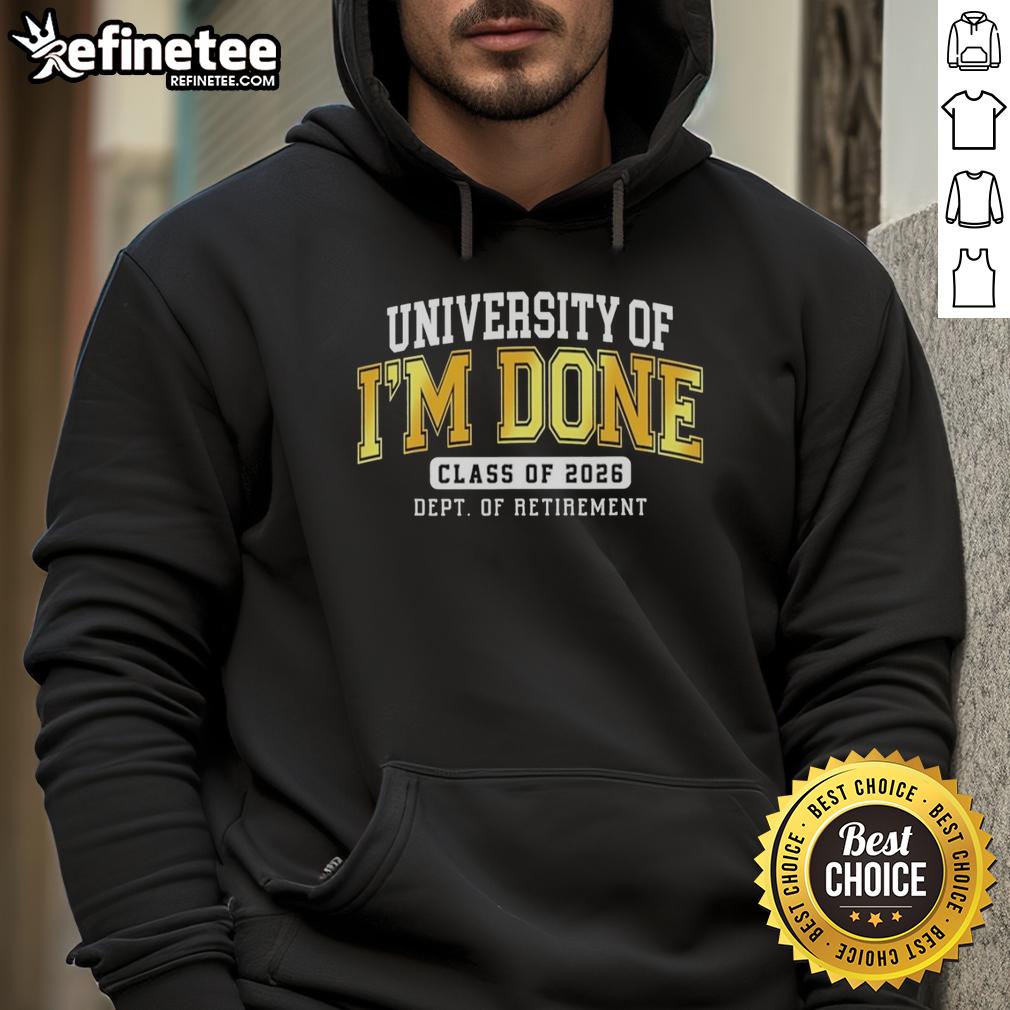 Hot University of Im Done Class of 2026 Dept of Retirement hoodie, perfect for grads celebrating their achievements.