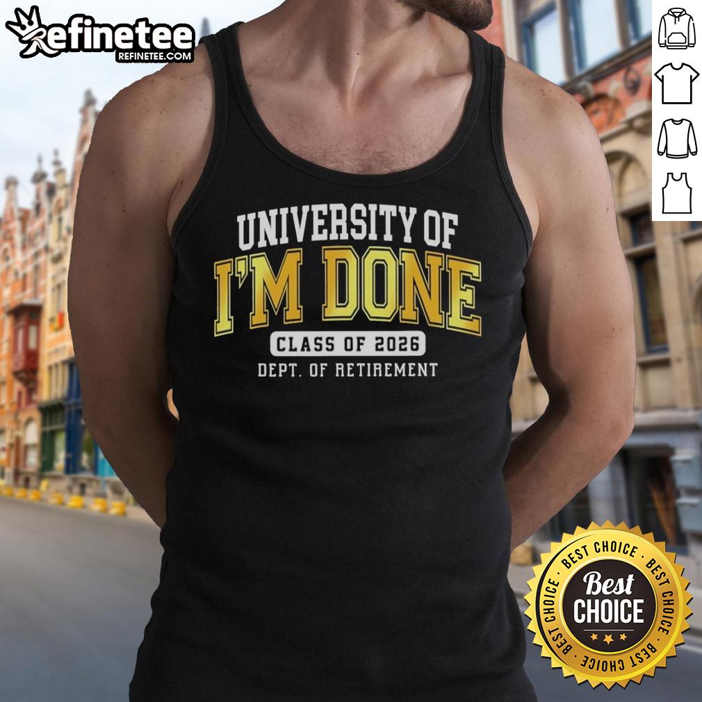 Hot University of Im Done Class of 2026 Dept of Retirement tank top, perfect for graduates celebrating their achievements.