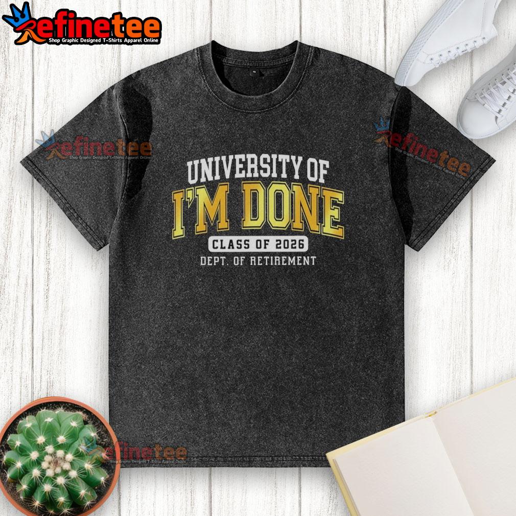 Hot University of Im Done Class of 2026 Dept of Retirement washed t-shirt featuring vibrant graphics and comfortable fit.