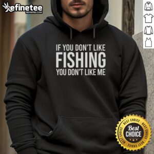 Cozy 'Nice If You Don't Like Fishing You Don't Like Me' hoodie design, perfect for fishing enthusiasts and casual wear.
