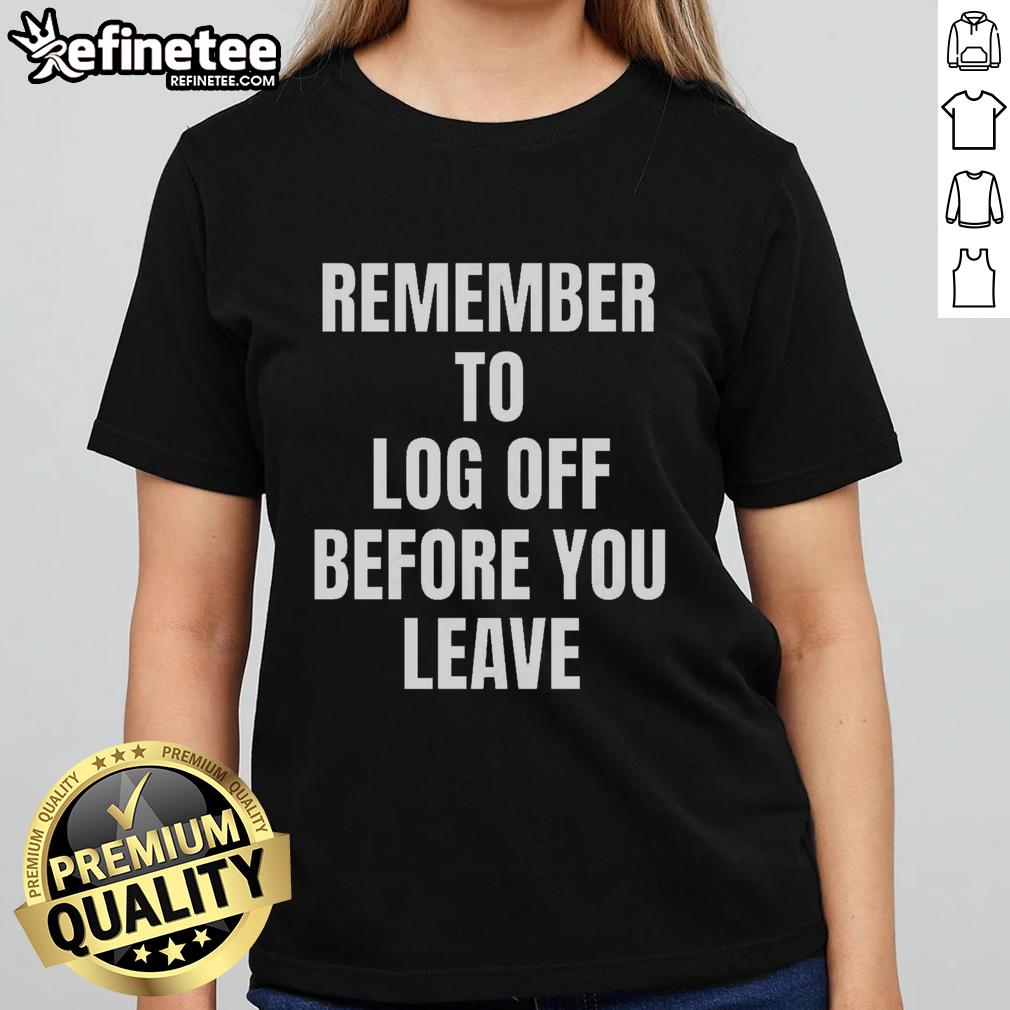 Cybersecurity ladies' tee with 'Remember To Log Off Before You Leave' slogan, promoting online safety and awareness.