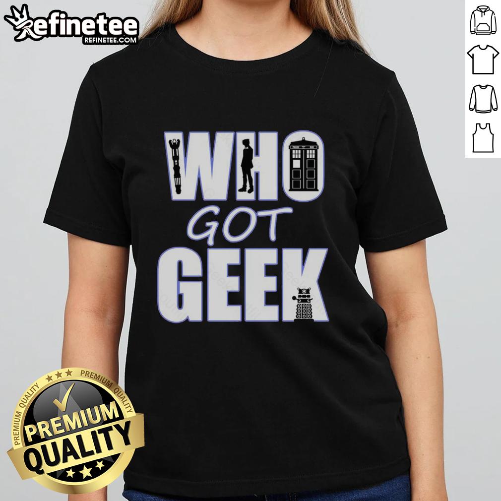 Nice Who Got Geek Ladies Tee featuring a stylish design perfect for geeky women and casual wear.