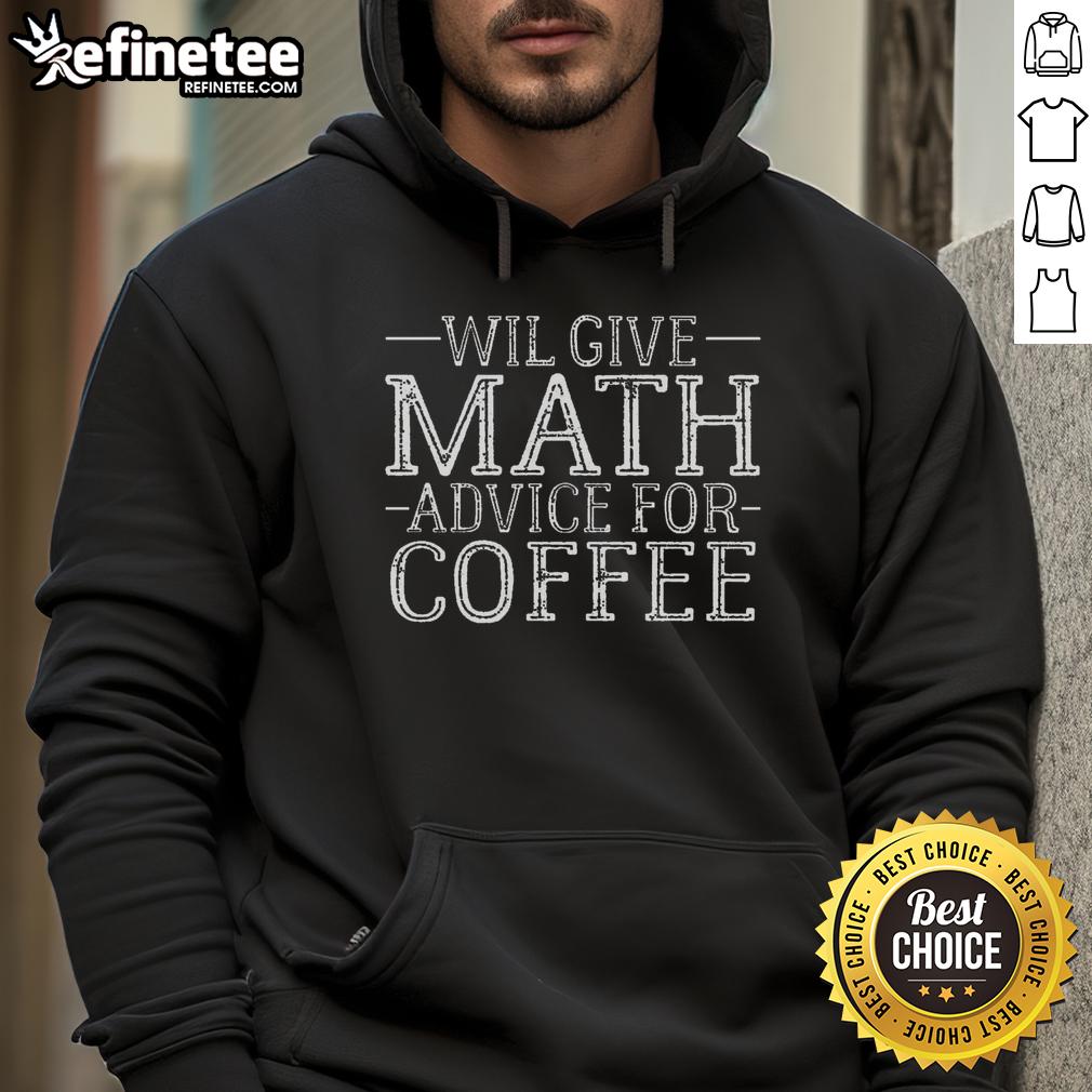 Nice hoodie featuring 'Will Give Math Advice For Coffee' design, perfect for math lovers and coffee enthusiasts.